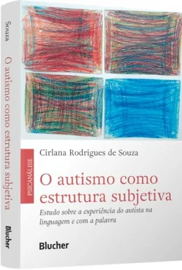 O Autismo Como Estrutura Subjetiva: Estudo Sobre a Experincia do Autista na Linguagem e com a Palavra