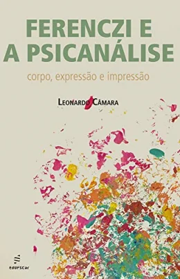 Ferenczi e a psicanlise: corpo, expresso e impresso