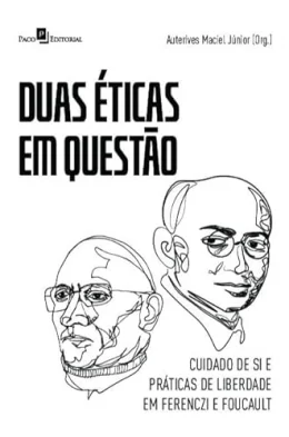Duas ticas em Questo: Cuidado de si e Prticas de Liberdade em Ferenczi e Foucault