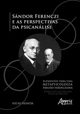 Sndor ferenczi e as perspectivas da psicanlise - elementos para uma metapsicologia freudo-ferencziana