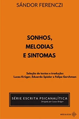 Sonhos, melodias e sintomas (Srie Escrita Psicanaltica - Dirigida por Lucas Krger)