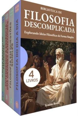 Filosofia Descomplicada: BOX COM 4 LIVROS : O Guia Essencial para Filosofar Desvendando Termos e Conceitos com Clareza: Dos Pensadores Clssicos s Questes do Cotidiano