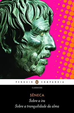 Sobre a ira / Sobre a tranquilidade da alma