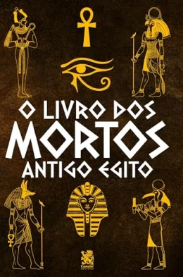 O Livro dos Mortos: Antigo Egito