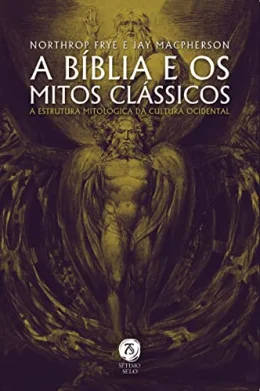 A Bblia e os mitos clssicos: a estrutura mitolgica da cultura ocidental