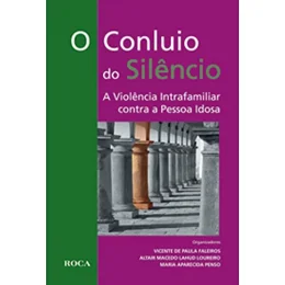 O Conluio do Silncio - A Violncia Intrafamiliar Contra a Pessoa Idosa
