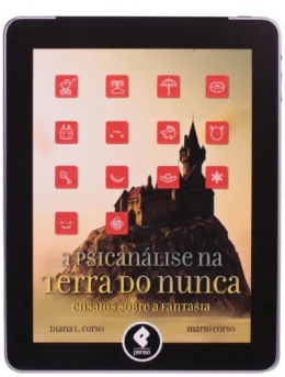 A Psicanlise na Terra do Nunca. Ensaios Sobre a Fantasia