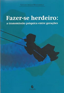 Fazer-se Herdeiro: a Transmisso Psquica Entre Geraes