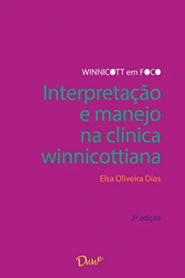 Interpretao e manejo na clnica winnicottiana 2 ed.