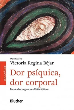 Dor Psquica, dor Corporal: uma Abordagem Multidisciplinar