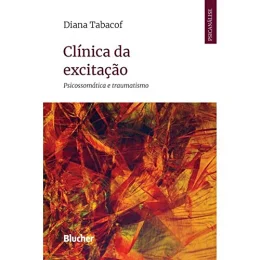 Clnica da Excitao: Psicossomtica e Traumatismo