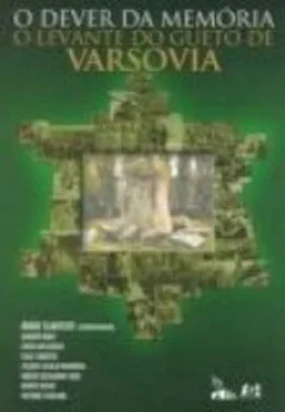 O Dever da Memria. O Levante do Gueto de Varsvia