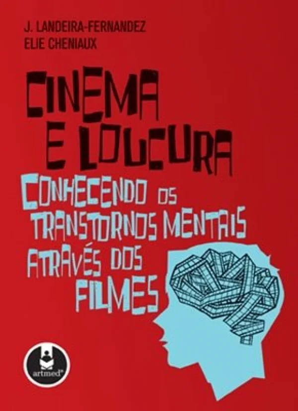 CINEMA E LOUCURA - CONHECENDO OS TRANSTORNOS MENTAIS ATRAV�S DOS FILMES