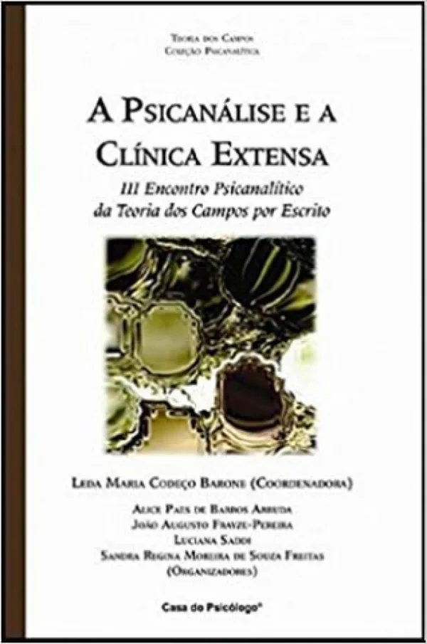 A PSICANLISE E A CLNICA EXTENSA : III ENCONTRO PSICANALTICO DA TEORIA DOS CAMPOS POR ESCRITO