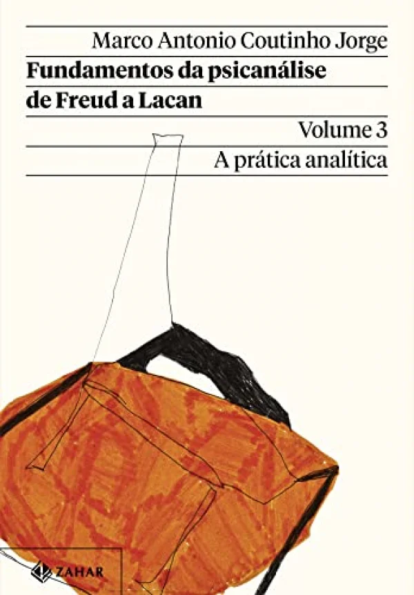 Fundamentos da psican�lise de Freud a Lacan - Vol. 3 (Nova edi��o): A pr�tica anal�tica