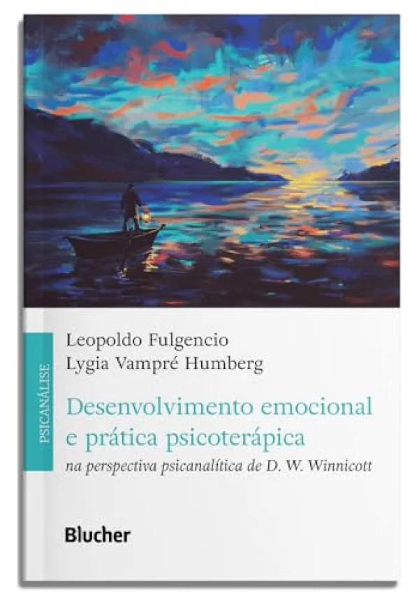 Desenvolvimento Emocional e Pr�tica Psicoter�pica: Na Perspectiva Psicanal�tica de D. W. Winnicott