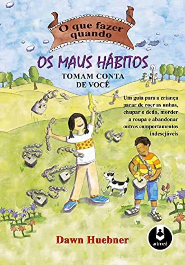 O que Fazer Quando os Maus H�bitos Tomam Conta de Voc�: Um Guia para a Crian�a Parar de Roer as Unhas, Chupar o Dedo Morder a Roupa e Abandonar Outros Comportamentos Indesej�veis