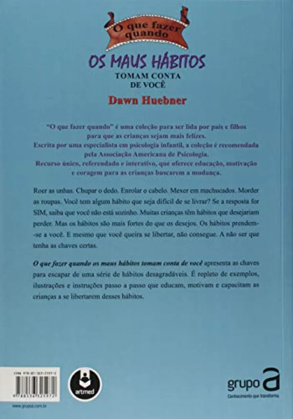 O que Fazer Quando os Maus H�bitos Tomam Conta de Voc�: Um Guia para a Crian�a Parar de Roer as Unhas, Chupar o Dedo Morder a Roupa e Abandonar Outros Comportamentos Indesej�veis