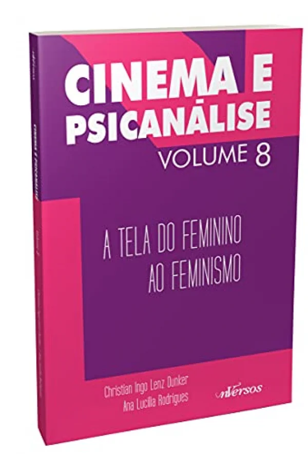 Cinema e Psicanlise - Volume 8: A tela do feminino ao feminismo